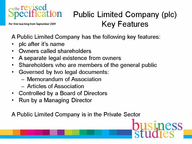 Public Limited Company (plc) Key Features A Public Limited Company has the following key